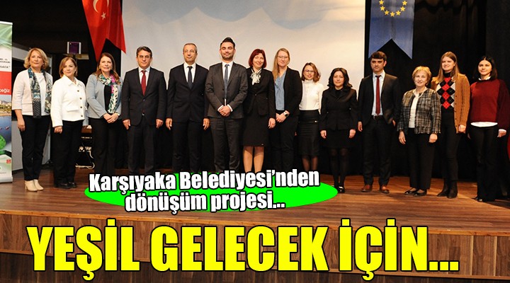 Karşıyaka Belediyesi'nden yeşil bir gelecek için dönüşüm projesi...