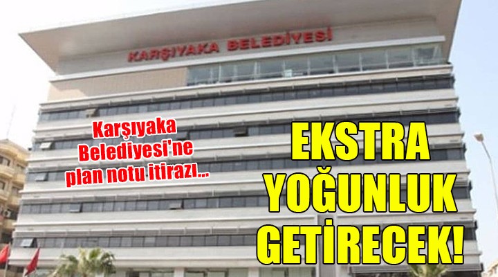 Karşıyaka Belediyesi'ne plan notu itirazı...