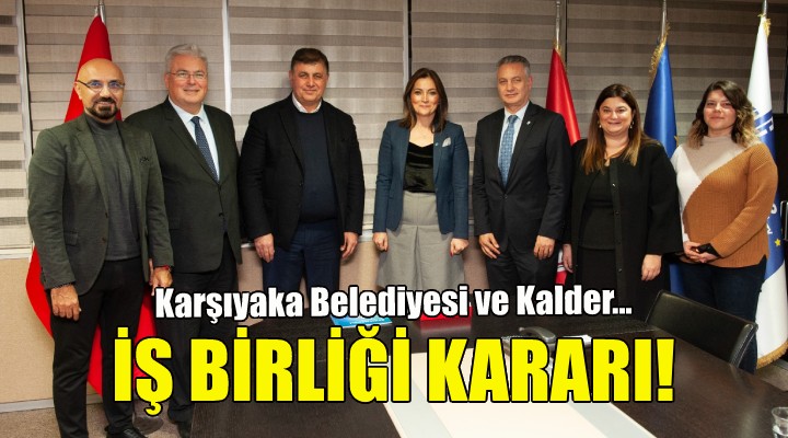 Karşıyaka Belediyesi ve KALDER'den iş birliği kararı!