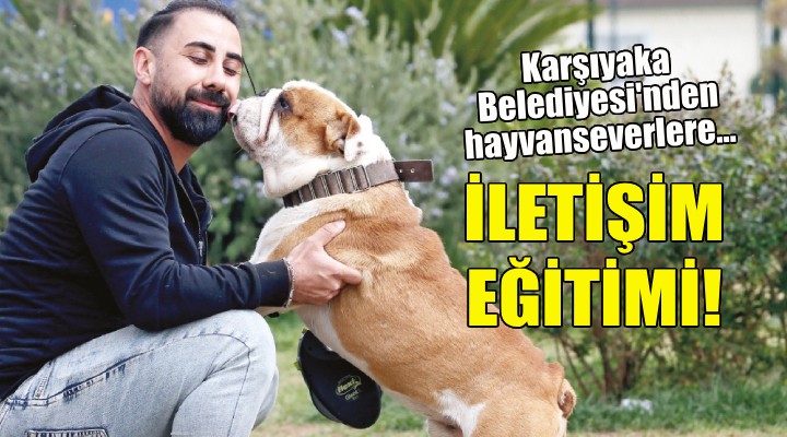 Karşıyaka Belediyesi'nden hayvanseverlere iletişim eğitimi!