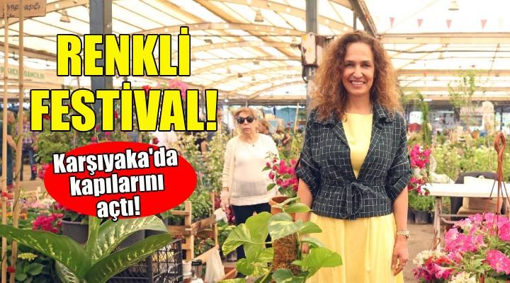Karşıyaka Çiçek Festivali kapılarını açtı!