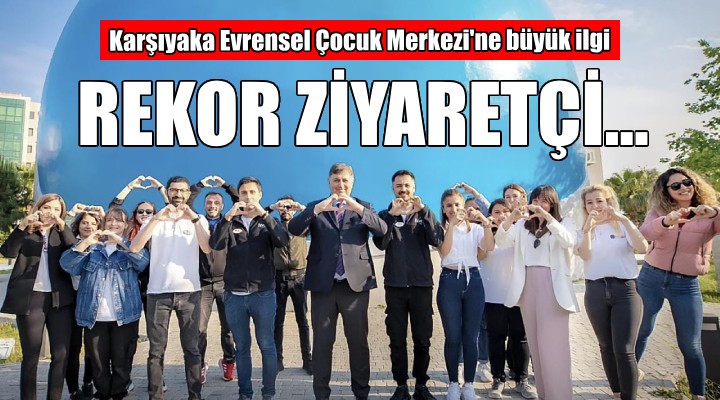 Karşıyaka Evrensel Çocuk Merkezi'ne 6 ayda, 95 bin ziyaretçi...