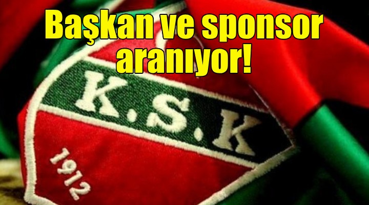 Karşıyaka başkan ve sponsor arıyor!