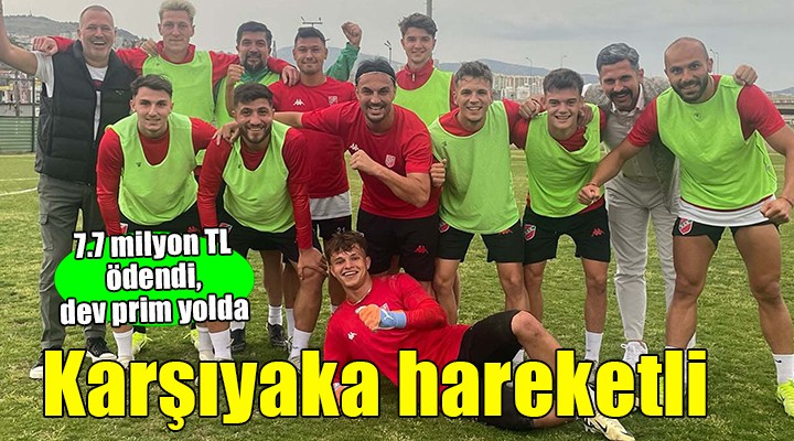 Karşıyaka çok hareketli... 7.7 milyon TL ödendi, dev prim geliyor!