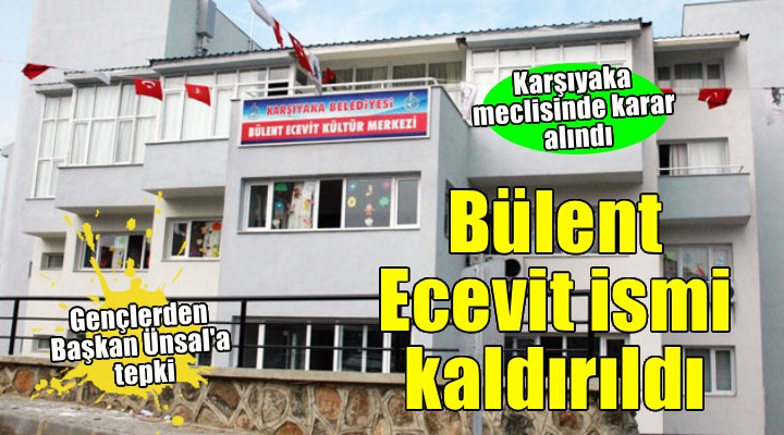 Karşıyaka'da Bülent Ecevit ismi kaldırıldı!