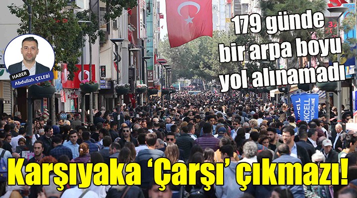 Karşıyaka'da 'Çarşı' çıkmazı!