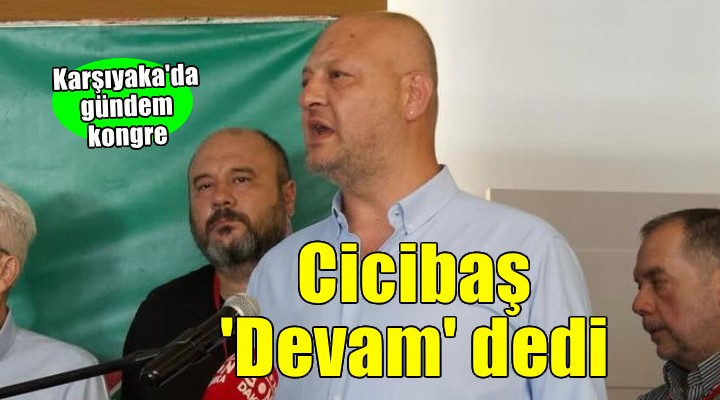 Karşıyaka'da Cicibaş'tan devam kararı