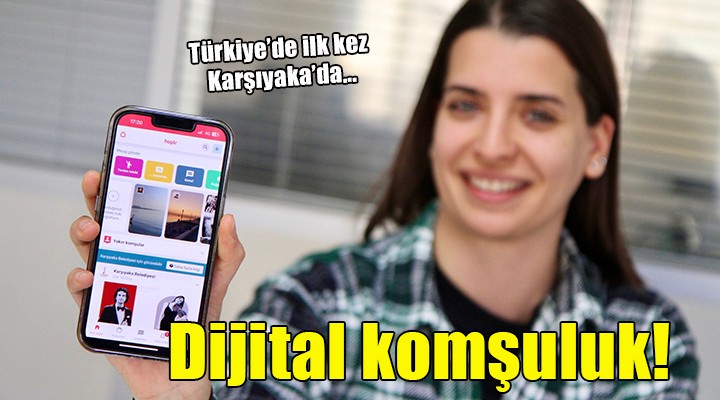 Karşıyaka'da ''Dijital komşuluk'' uygulaması...