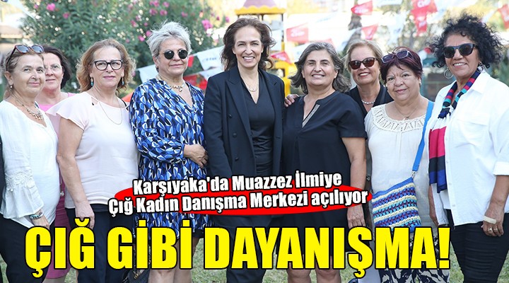 Karşıyaka'da Muazzez İlmiye Çığ Kadın Danışma Merkezi açılıyor