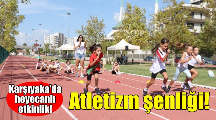 Karşıyaka'da atletizm şenliği!