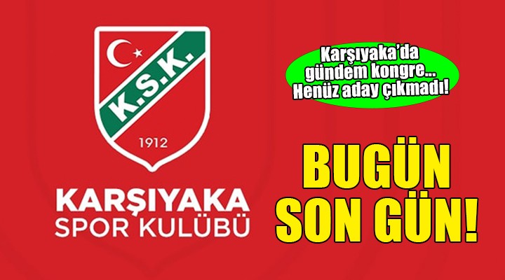 Karşıyaka'da başkan adayı yok... BUGÜN SON GÜN!