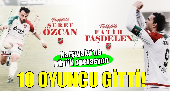 Karşıyaka'da büyük operasyon... 10 oyuncu gitti!