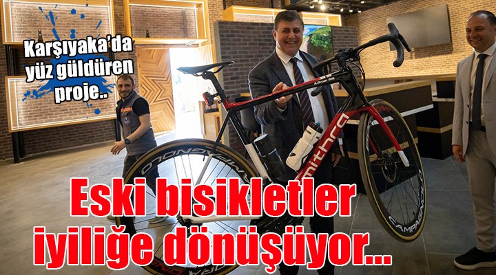 Karşıyaka'da eski bisikletler iyiliğe dönüşüyor!