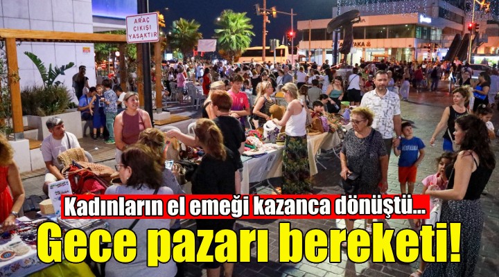 Karşıyaka'da gece pazarı bereketi!