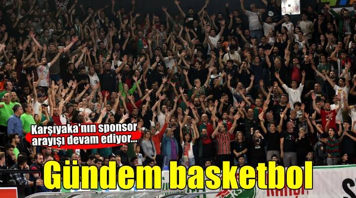 Karşıyaka'da gündem basketbol
