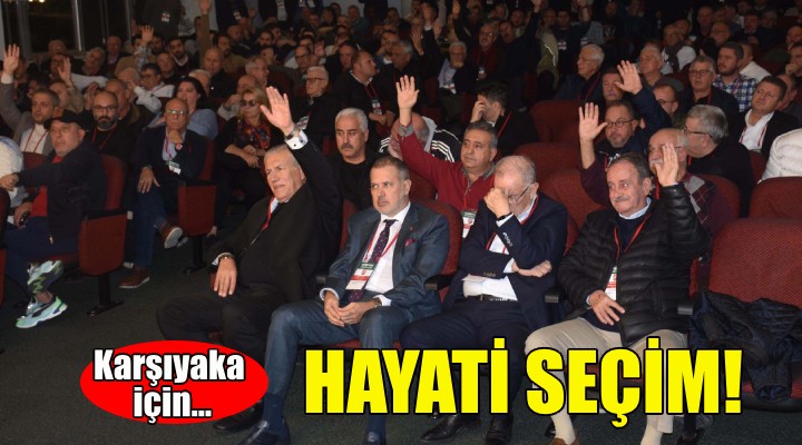 Karşıyaka'da hayati seçim!