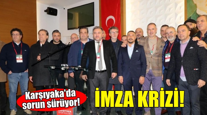 Karşıyaka'da imza krizi!