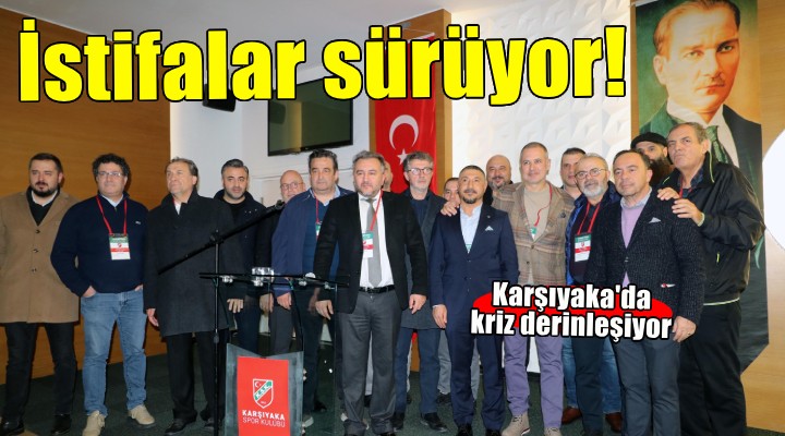 Karşıyaka'da istifalar sürüyor