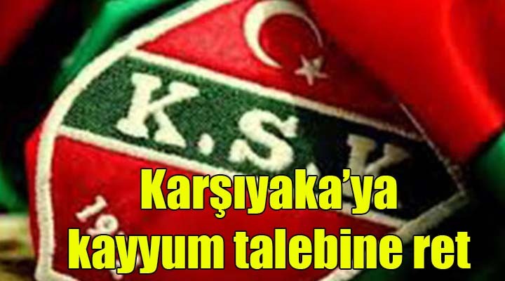 Karşıyaka'da kayyum talebine ret