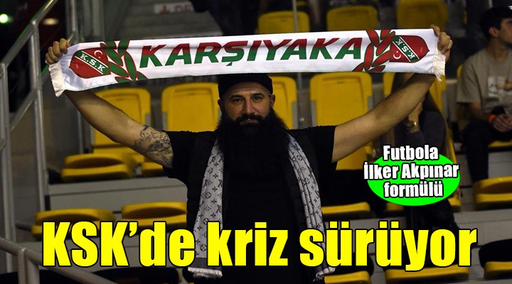 Karşıyaka'da kriz sürüyor...