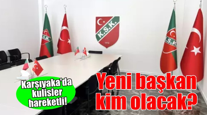 Karşıyaka'da kulisler hareketlendi!