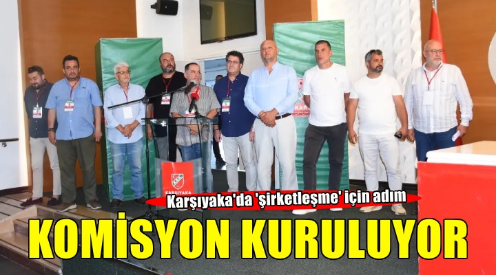 Karşıyaka'da şirketleşme komisyonu kuruluyor