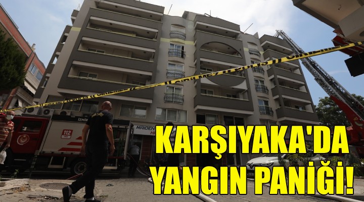 Karşıyaka'da yangın paniği!