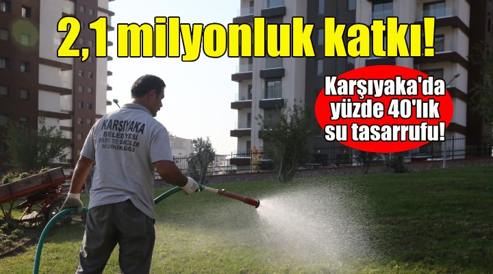 Karşıyaka'da yüzde 40'lık su tasarrufu!