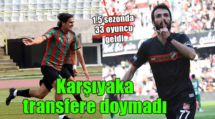 Karşıyaka'dan 1.5 sezonda 33 transfer