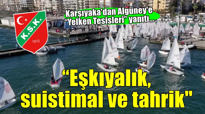 Karşıyaka'dan Algüney'e Yelken Tesisleri yanıtı... ''Eşkıyalık, suistimal ve tahrik...''