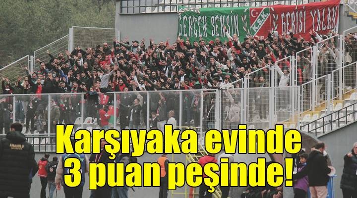 Karşıyaka evinde 3 puan peşinde!