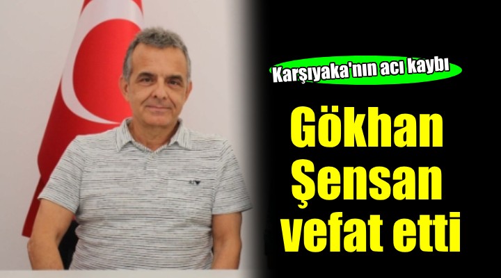 Karşıyaka'nın acı kaybı... Gökhan Şensan vefat etti!