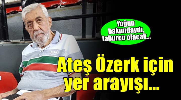 Karşıyaka'nın simge isimlerinden Ateş Özerk için yer arayışı...