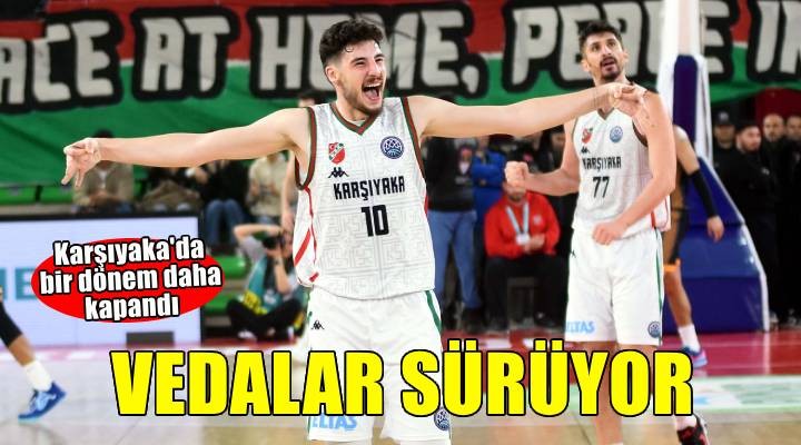 Karşıyaka potasında vedalar sürüyor