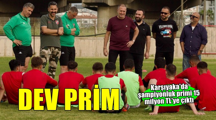 Karşıyaka'ya dev şampiyonluk primi