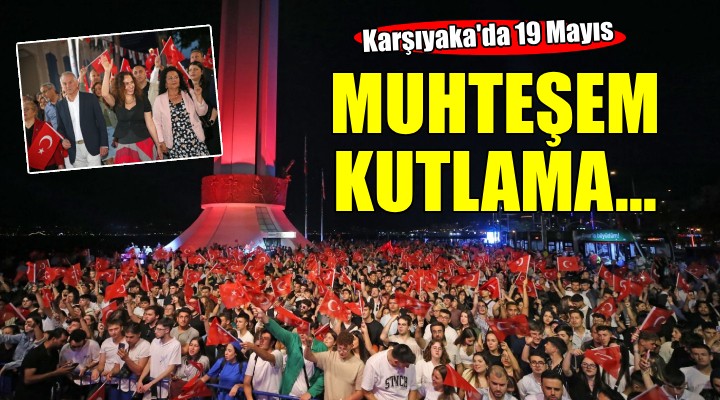 Karşıyaka'da 19 Mayıs'a muhteşem kutlama!