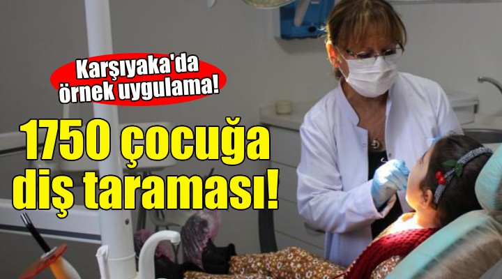 Karşıyaka'da bin 750 çocuğa diş taraması!