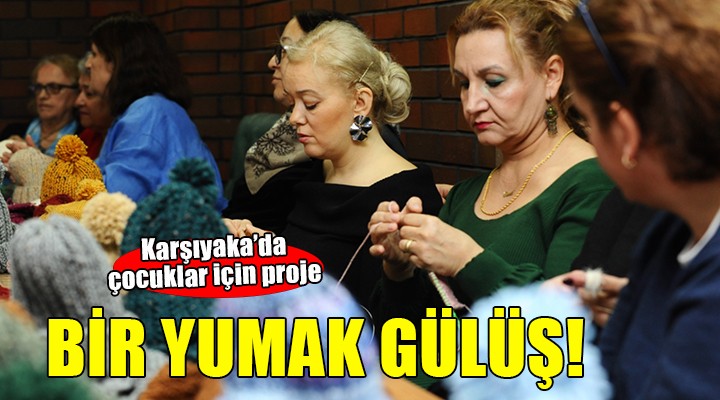 Karşıyaka'da çocuklar için ‘Bir Yumak Bir Gülüş' projesi...