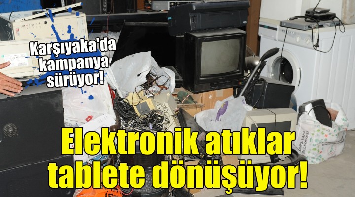 Karşıyaka'da elektronik atıklar tablete dönüşüyor!