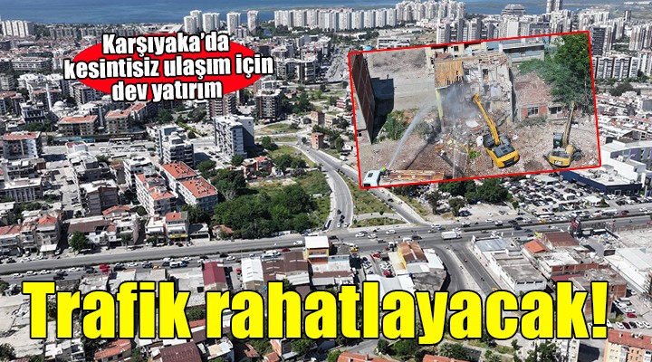 Karşıyaka'da kesintisiz ulaşım için dev yatırım