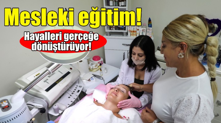 Karşıyaka'da mesleki eğitimle hayaller gerçeğe dönüşüyor!