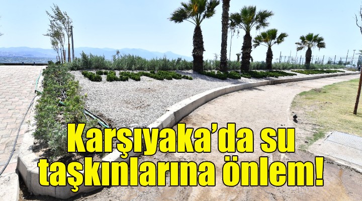 Karşıyaka'da su taşkınlarına önlem!