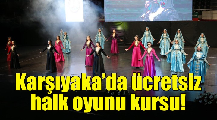 Karşıyaka’da ücretsiz halk oyunu kursu!