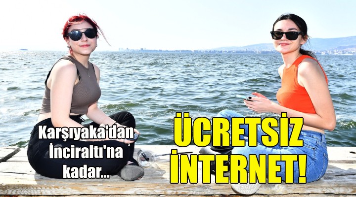 Karşıyaka'dan İnciraltı'na kadar ücretsiz internet hizmeti!