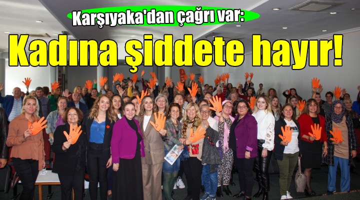 Karşıyaka'dan Kadına Şiddete Hayır çağrısı