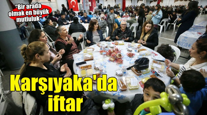 Karşıyakalılar iftar sofrasında buluştu