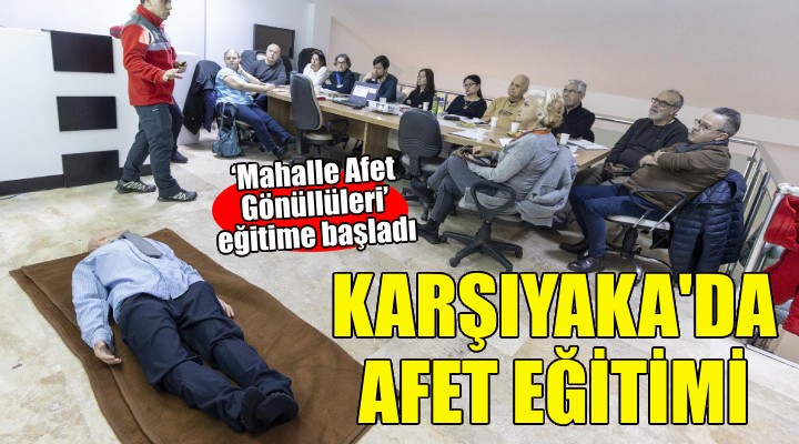 Karşıyaka'nın ‘Mahalle Afet Gönüllüleri' eğitime başladı