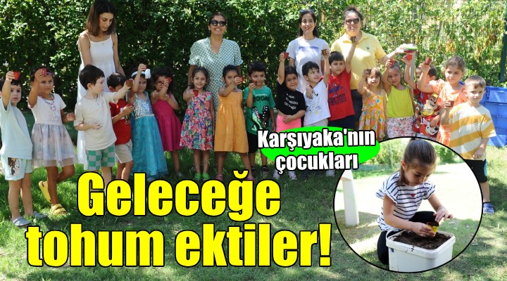 Karşıyaka'nın çocukları geleceğe tohum ekti