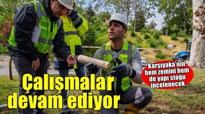 Karşıyaka'nın hem zemin yapısı hem de yapı stoku için çalışmalar başlıyor