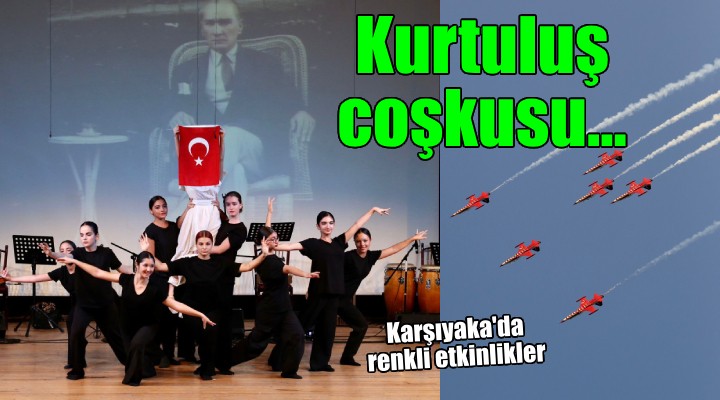 Karşıyaka'yı kurtuluş coşkusu sardı